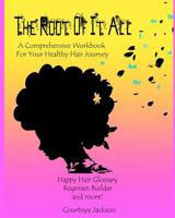 The Root Of It All: A healthy hair regimen and activity guide 0615500919 Book Cover