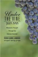 Under the Vine: Messianic Thought Through the Hebrew Calendar 1936716658 Book Cover