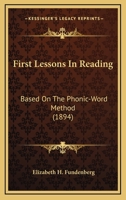First Lessons in Reading: Based on the Phonic-Word Method (Classic Reprint) 1436847761 Book Cover