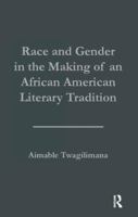 Race and Gender in the Making of an African American Literary Tradition 113899703X Book Cover