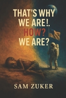 That's Why We Are!.. How? We Are?: The contradictions of humanity B0FD8J6SLS Book Cover