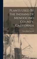 Plants Used By The Indians Of Mendocino County, California 1015479049 Book Cover
