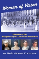 Women of Vision: Founders of the Daughters of the American Revolution 1941184383 Book Cover