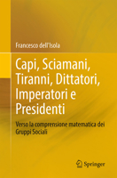 Capi, Sciamani, Tiranni, Dittatori, Imperatori e Presidenti: Verso la comprensione matematica dei Gruppi Sociali (Italian Edition) 3031647165 Book Cover