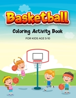 Basketball Coloring Activity Book: For Kids Aged 5-10 B08TZBV293 Book Cover