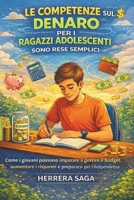 LE COMPETENZE SUL DENARO PER I RAGAZZI ADOLESCENTI SONO RESE SEMPLICI: Come i giovani possono imparare a gestire il budget, aumentare i risparmi e prepararsi per l'indipendenza (Italian Edition) B0GP6XJZZQ Book Cover