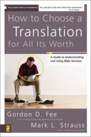 How to Choose a Translation for All Its Worth: A Guide to Understanding and Using Bible Versions 0310278767 Book Cover