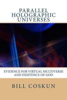 Parallel Holographic Universes: Evidence for the Superdeterministic Non-Dimensional Holographic Universe and Existence of God 1533520410 Book Cover