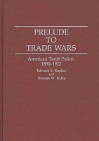 Prelude to Trade Wars: American Tariff Policy, 1890-1922 (Contributions in Economics and Economic History) 031329061X Book Cover