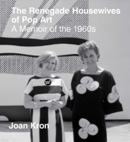 Renegade Housewives of Pop Art : A Memoir of The 1960s 1938461770 Book Cover