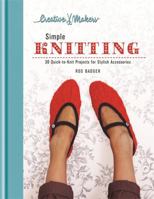 Creative Makers: Simple Knitting: 30 Quick-toKnit Projects for Stylish Accessories 1845336968 Book Cover
