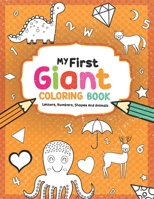 My First Giant Coloring Book: Cute Toddler Coloring Book with over 140 pages: great gift idea for preschool boys and girls with lots of adorable Fun illustrations with Alphabet, number, animals & shap B0848VZ8QB Book Cover