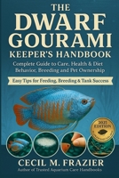 THE DWARF GOURAMI KEEPER’S HANDBOOK: Complete Guide to Care, health, diet, behavior, Breeding and pet ownership B0FT1Y5CSM Book Cover