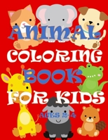 Animal Coloring Books for Kids Ages 2-4: Cute, Easy & Simple First Coloring Book for Toddler, Preschool, Kindergarten, Boys and Girls / 45 Illustrations Animal Images (Activity Books For Kids) B087SDLST4 Book Cover