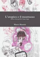 L'utopico e il mostruoso. Romero, Herzog, Dick, Nagai, Zappa 1447872541 Book Cover