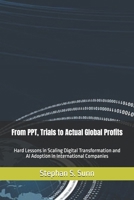 From PPT, Trials to Actual Global Profits: Hard Lessons in Scaling Digital Transformation and AI Adoption in International Companies B0GV3DR7RQ Book Cover