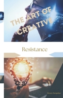 The Art of Creative Resistance: Exploring the Power of Artistic Expression in Challenging Oppression and Inspiring Change Book for Adults: B0C6BZ8HHY Book Cover