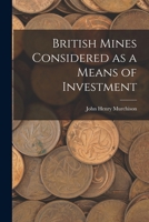 British Mines Considered as a Means of Investment 101826826X Book Cover