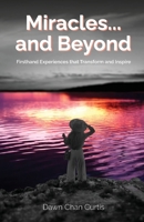 Miracles and Beyond : First Hand Experiences That Transform and Inspire 1633573540 Book Cover