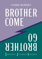 Brother Come Brother Go: A story of three birthdays, two funerals, and a wedding 2958424537 Book Cover