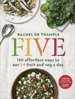 Five: 150 effortless ways to eat 5+ fruit and veg a day 0091959667 Book Cover