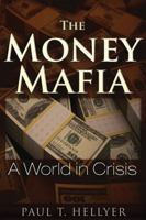 The Money Mafia: A World in Crisis 1634240065 Book Cover