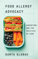 Food Allergy Advocacy: Parenting and the Politics of Care 1517910560 Book Cover