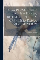 Poem, Pronounced at New Haven, Before the Society of Phi Beta Kappa, August 20, 1839 1022776282 Book Cover