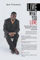 Live What You Love: The 20 Golden Secrets of Business Attitudes to Succeed 1728384842 Book Cover