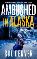 Ambushed in Alaska (Sara Flores, Werewolf P.I.) 1959431218 Book Cover