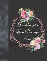 Granddaughter Your Heritage Past: Ancestral Tree Information Writing Journal Book To Preserve Your Family History To Pass The Memories On From Grandma 1076925324 Book Cover