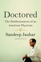 Doctored: The Disillusionment of an American Physician 0374141398 Book Cover