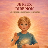 Je peux dire non: Écoute le superpouvoir dans ton ventre B0GVJW7N31 Book Cover