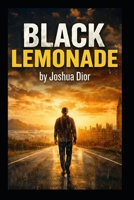 Black Lemonade: A story of self-discovery through near-death experiences B0GX1SCTZB Book Cover