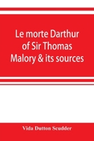 Le Morte Darthur of Sir Thomas Malory & Its Sources 1019042451 Book Cover