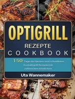 Optigrill Rezepte: 150 Tage der besten und schnellsten Kontaktgrill Rezepte mit zahlreichen köstlichen Sandwich und Panini Rezepten und Rezepten für ... Nachtisch und Gemüse 1803670827 Book Cover