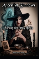 Ancestral Shadows: Working with Family Spirits B0GP5SXB6K Book Cover