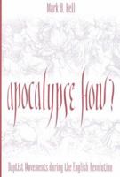 Apocalypse How: Baptist Movements During the English Revolution 0865546703 Book Cover