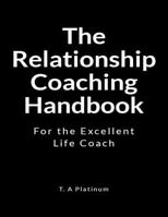 The Relationship Coaching Handbook: For the Excellent Life Coach 1729728510 Book Cover