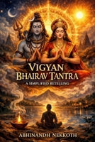 VIGYAN BHAIRAVA TANTR: 112 Meditations for Self-Realization A Simplified Retelling B0GMJSB7DC Book Cover