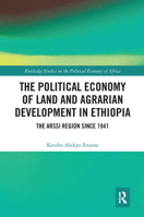 The Political Economy of Land and Agrarian Development in Ethiopia: The Arssi Region Since 1941 0367665476 Book Cover