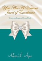 You Are A Virtuous Jewel of Excellence: Understanding Your Divine Worth B0GSF36CXS Book Cover