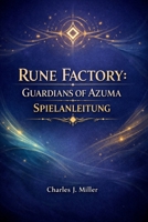 Rune Factory: Guardians Of Azuma – Spielanleitung: Eine vollständige Komplettlösung, um Kampf, Landwirtschaft, Beziehungen und Endgame-Inhalte zu meistern (2026) (German Edition) B0GGJFR6K2 Book Cover