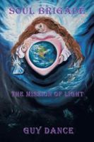Soul Brigade: The Mission of Light 1481781642 Book Cover