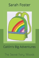 Caitlin's Big Adventures: The Secret Fairy Woods B0BT5GD52B Book Cover