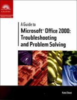 A Guide to Microsoft Office 2000: Troubleshooting & Problem Solving 0619015195 Book Cover