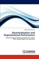 Decentralization and Organizational Performance: Using the Nigerian Bottling Company PLC. Asejire Plant, Ibadan Nigeria, as a Reference 3845423021 Book Cover