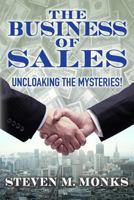 The Business of Sales: Uncloaking the Mysteries! 0615884296 Book Cover