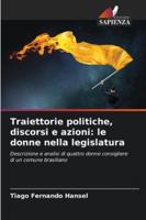 Traiettorie politiche, discorsi e azioni: le donne nella legislatura: Descrizione e analisi di quattro donne consigliere di un comune brasiliano (Italian Edition) 6208805678 Book Cover