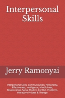 Interpersonal Skills: Interpersonal Skills, Communication, Personality, Effectiveness, Intelligence, Mindfulness, Relationships, Social Rhythm, Conflict, Problems, Interactive Process & Therapy. B09DMP86HR Book Cover